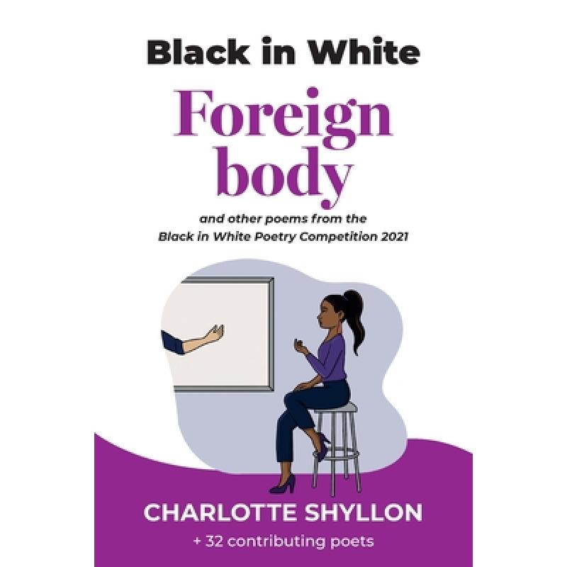 【4周达】Foreign body: poems from the Black in White poetry competition 2021 [9781787920231]