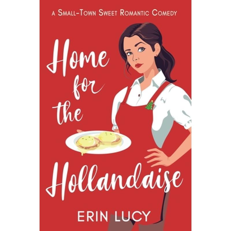 【4周达】Home for the Hollandaise: A Small-Town Sweet Romantic Comedy [9780989880893]