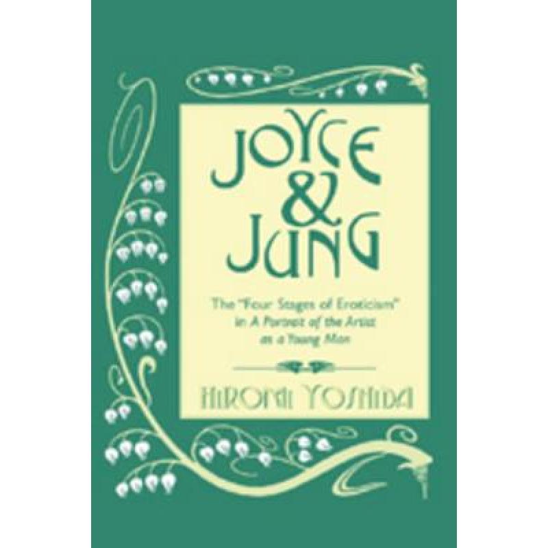 【4周达】Joyce and Jung : The «Four Stages of Eroticism» in A Portrait of the Artist as a Young Man [9780820469133]