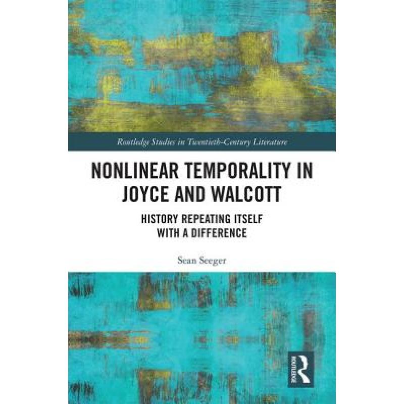 【4周达】Nonlinear Temporality in Joyce and Walcott: History Repeating Itself with a Difference [9780815385806]