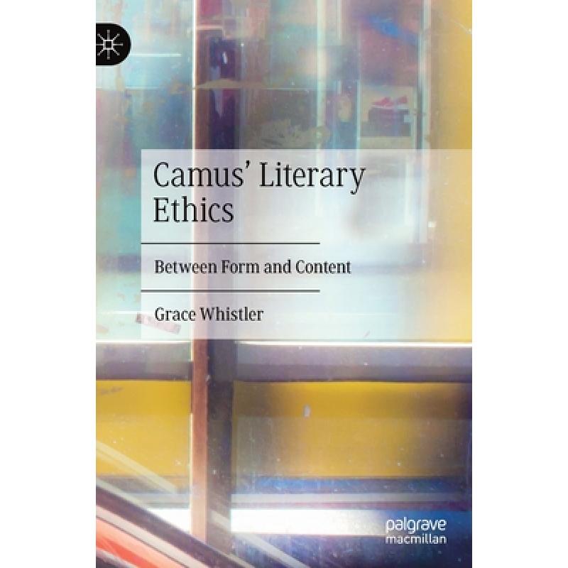 【4周达】Camus' Literary Ethics : Between Form and Content [9783030377557]