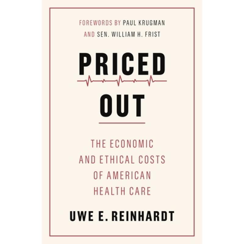 现货 定价：美国医疗保健的经济和道德成本 Priced Out: The Economic and Ethical Costs of American Health... [9780691208534]