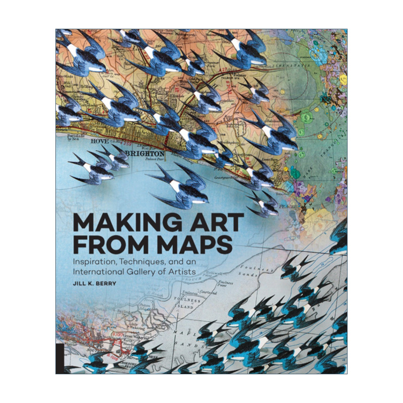 地图艺术 灵感 技术和国际画廊 英文原版Making Art From Maps Inspiration Techniques and an International Gallery of Artists