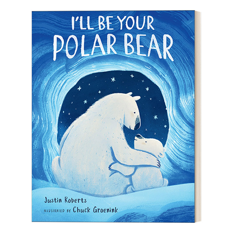 英文原版 I'll Be Your Polar Bear 我是你的北极熊 Chuck Groenink插画 Justin Roberts 精装绘本 亲情 英文版 进口英语原版书籍