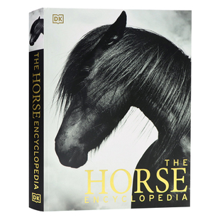 DK 马类图解百科全书 The Horse Encyclopedia 英文原版马类品种 进化解剖起源知识 护理喂养修饰指南 骑马爱好者图书 精装大开