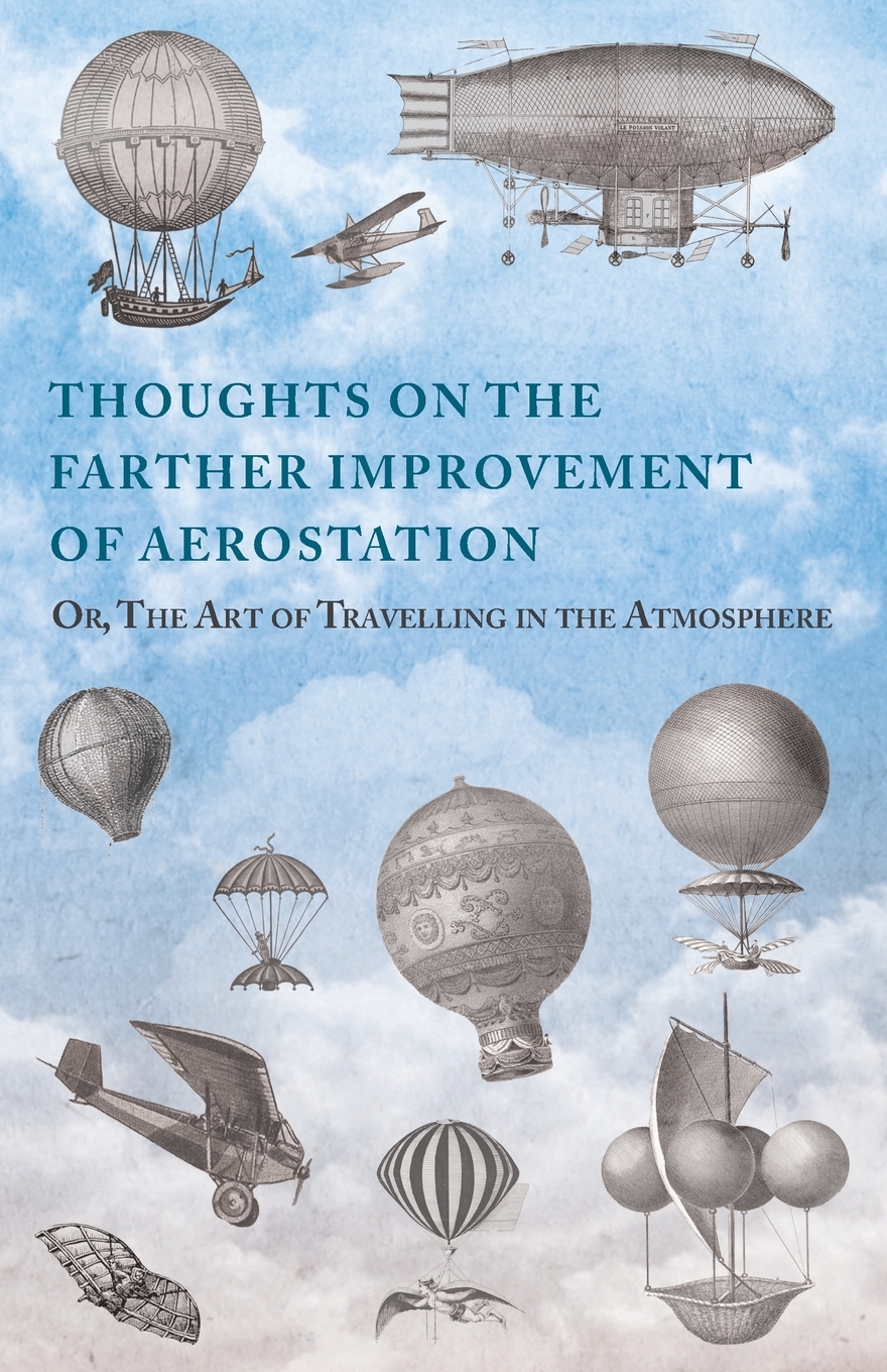 预售 按需印刷 Thoughts on the Farther Improvement of Aerostation; Or  The Art of Travelling in the Atmosphere