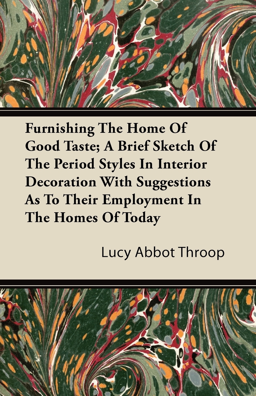 【预售 按需印刷】Furnishing The Home Of Good Taste; A Brief Sketch Of The Period Styles In Interior Decoration With S