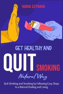 [预订]Get Healthy and Quit Smoking Natural Way: : Quit Drinking and Smoking by Following Easy Steps to a N 9781915322326