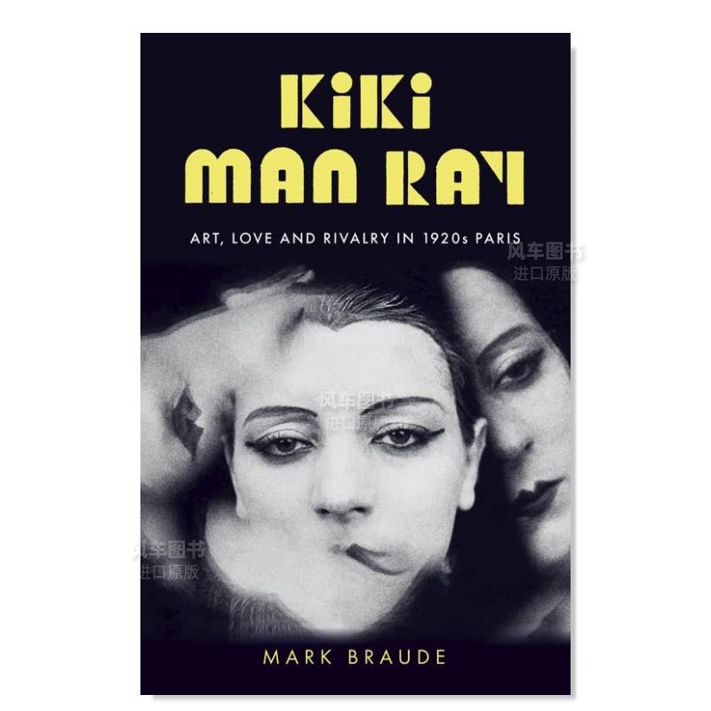 【现货】琪琪·曼·雷：1920年代巴黎的艺术、爱和恩怨 Kiki Man Ray: Art, Love and Rivalry in 1920s Paris英文小说原版图书外