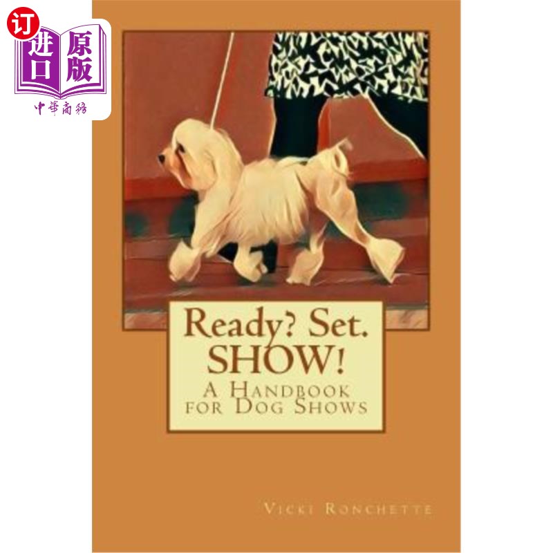 海外直订Ready? Set. Show!: A Handbook for Dog Shows 准备好了吗？集合。秀！：狗展手册