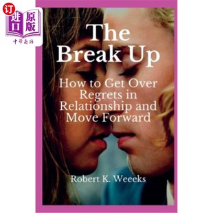 海外直订The Break Up: How to Get Over Regrets in Relationship and Move Forward 分手:如何克服关系中的遗憾并向前迈进