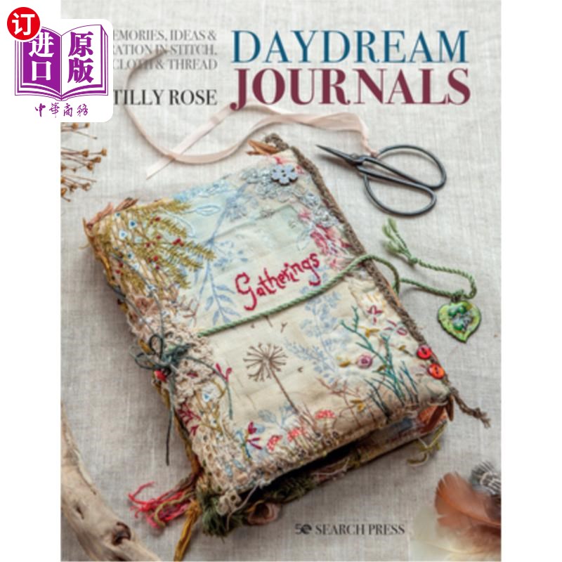 海外直订Daydream Journals: Memories, Ideas and Inspiration in Stitch, Cloth & Thread 白日梦日记:针，布和线的记忆，