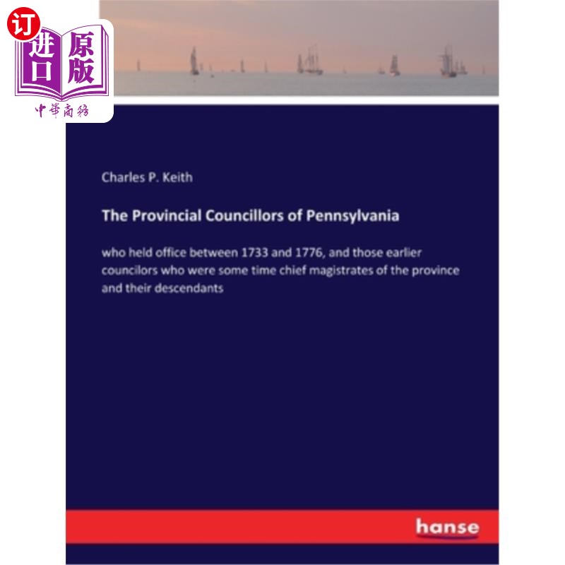 海外直订The Provincial Councillors of Pennsylvania: who held office between 1733 and 177 宾夕法尼亚州的省议员:他们