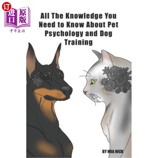 海外直订All The Knowledge You Need to Know About Pet Psychology and Pet Training 所有你需要了解的关于宠物心理学和宠