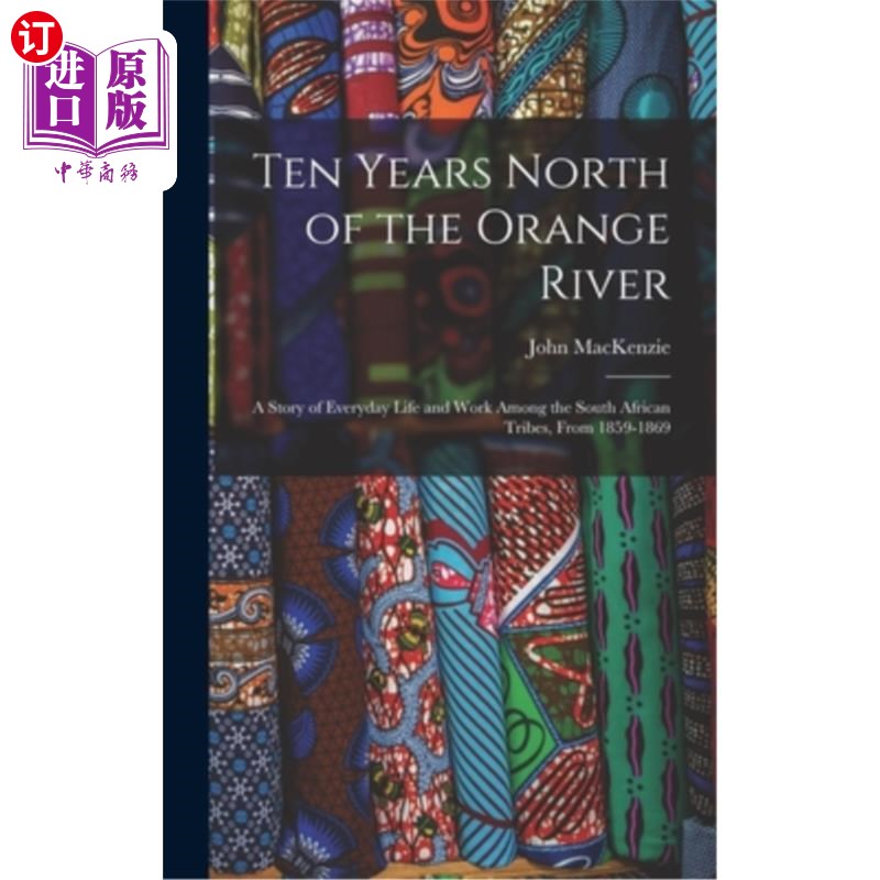 海外直订Ten Years North of the Orange River: A Story of Everyday Life and Work Among the 《奥兰治河以北十年: