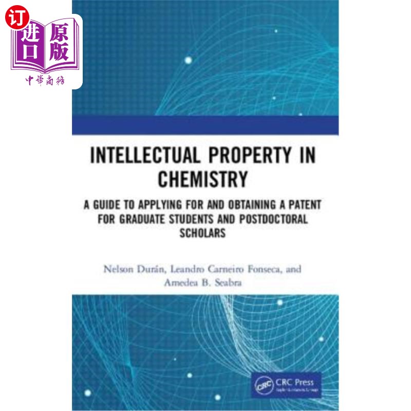 海外直订Intellectual Property in Chemistry: A Guide to Applying for and Obtaining a Pate 化学知识产权：研究生和博士