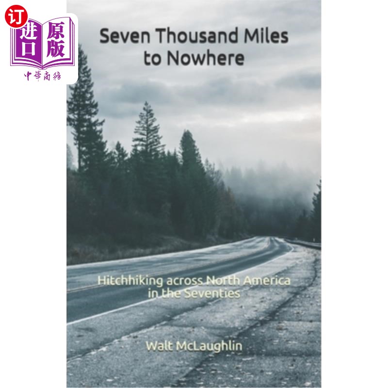 海外直订Seven Thousand Miles to Nowhere: Hitchhiking across North America in the Seventi 七千英里无处可去:在七十年