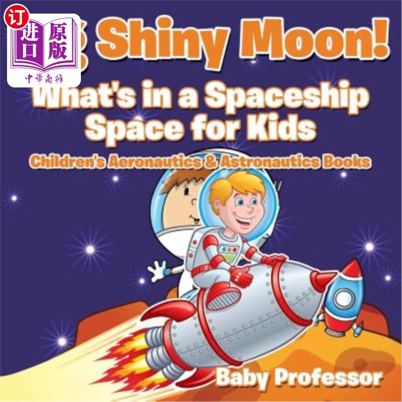 海外直订Big Shiny Moon! What's in a Spaceship - Space for Kids - Children's Aeronautics  又大又亮的月亮宇宙飞船里有