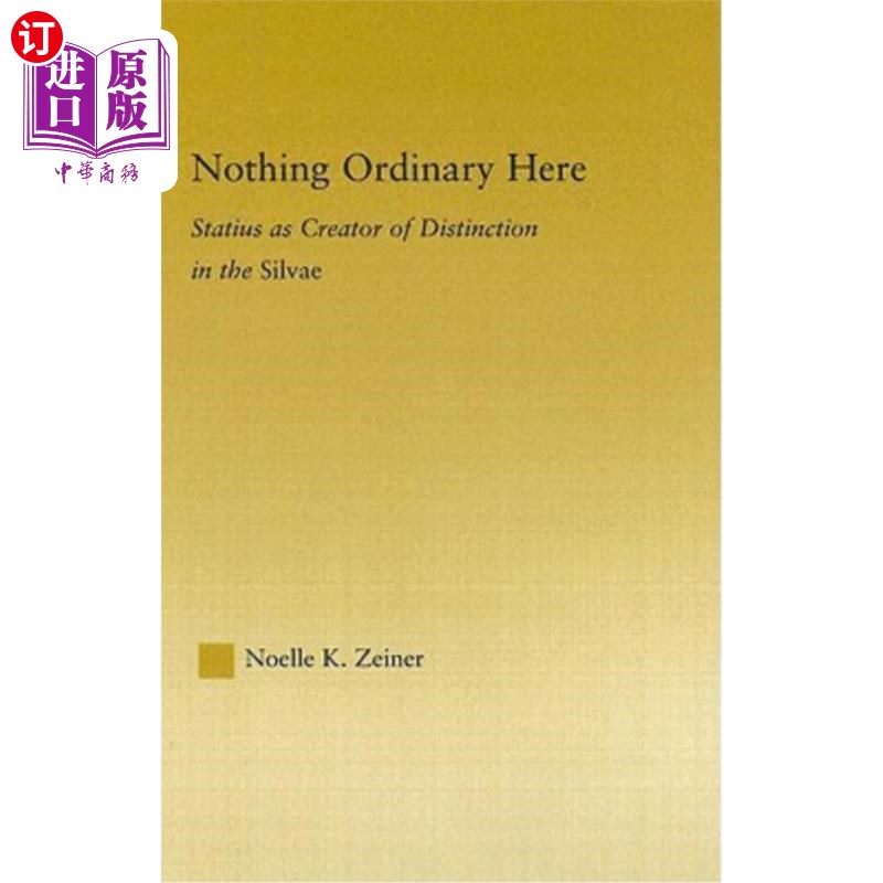 海外直订Nothing Ordinary Here: Statius as Creator of Distinction in the Silvae 这里没有平凡:斯塔提乌斯是森林中与众