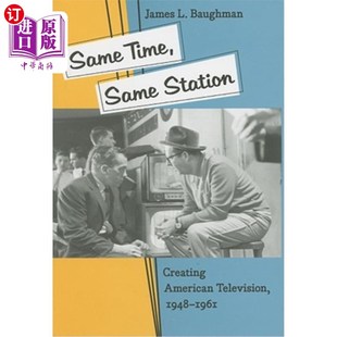 海外直订Same Time, Same Station: Creating American Television, 1948-1961 同一时间，同一台:1948-1961年美国电视的创造