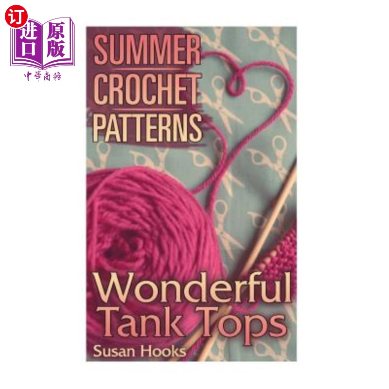 海外直订Summer Crochet Patterns: Wonderful Tank Tops: (Crochet Patterns, Crochet Stitche 夏季钩针图案:绝妙的背心:(