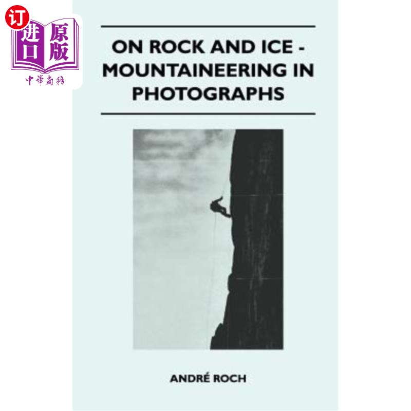 海外直订On Rock and Ice - Mountaineering in Photographs 关于岩石和冰-照片中的登山