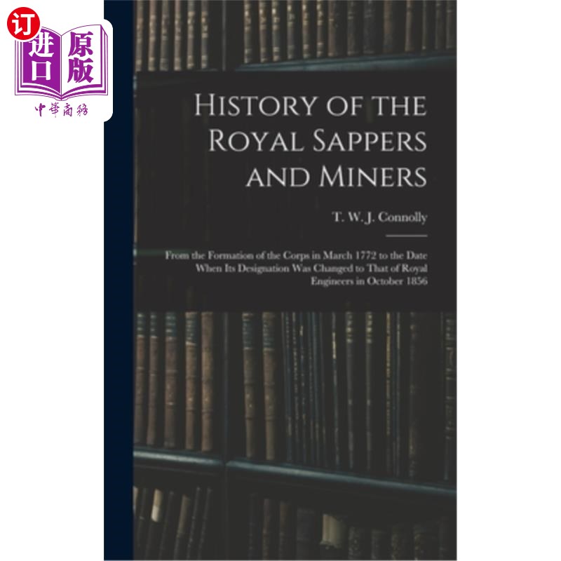 海外直订History of the Royal Sappers and Miners: From the Formation of the Corps in Marc 皇家工兵和矿工的历史:从177