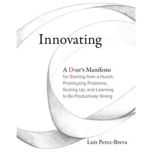 预订Innovating:A Doer's Manifesto for Starting from a Hunch, Prototyping Problems, Scaling Up, and Learning to Be Produc