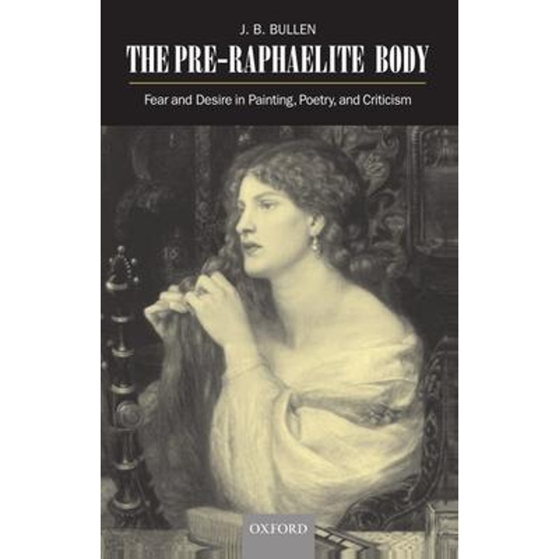 预订The Pre-Raphaelite Body:Fear and Desire in Painting, Poetry, and Criticism