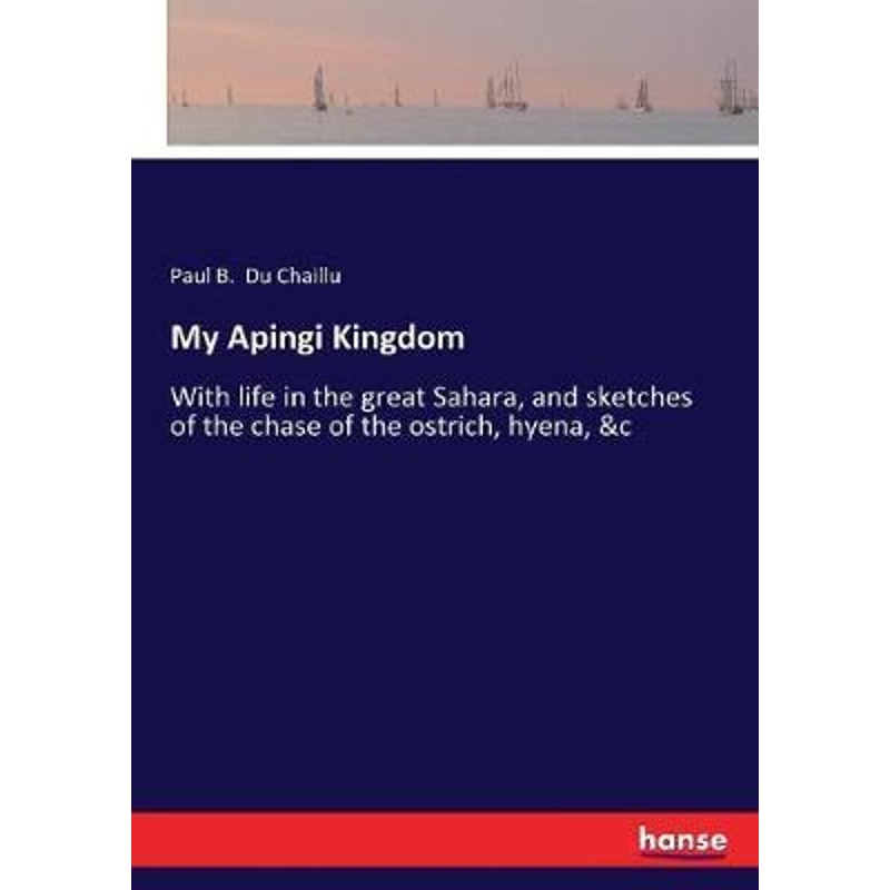 按需印刷My Apingi Kingdom:With life in the great Sahara, and sketches of the chase of the ostrich, hyena,[9783337309732]