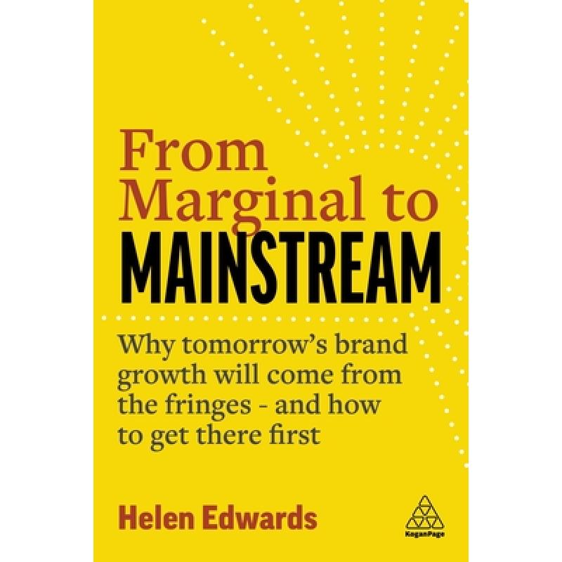 【4周达】From Marginal to Mainstream: Why Tomorrow's Brand Growth Will Come from the Fringes - And Ho... [9781398604339]