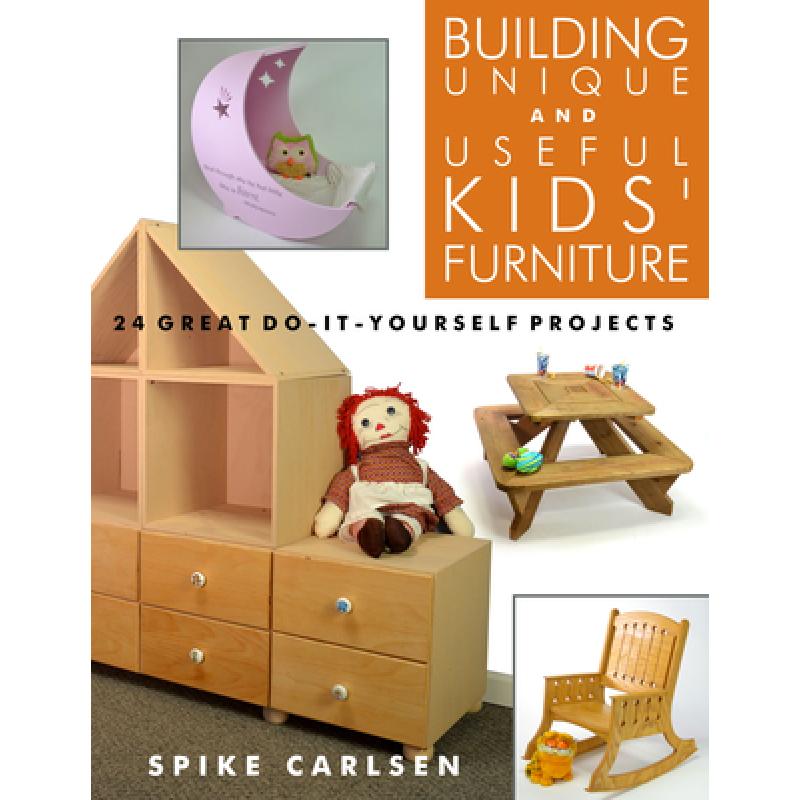 【4周达】Building Unique and Useful Kids' Furniture: 24 Great Do-It-Yourself Projects: 24 Great Do-It... [9781610353250]