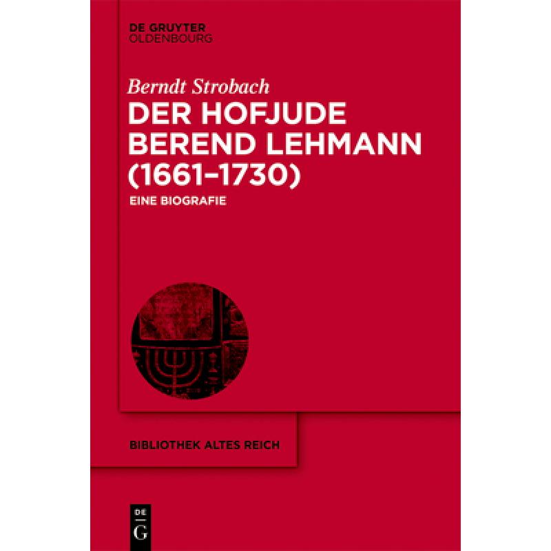 预订 Der Hofjude Berend Lehmann (1661-1730): Eine Biografie [9783110604481]