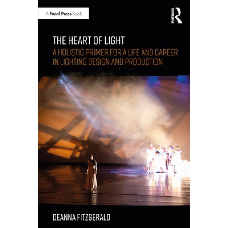 【4周达】The Heart of Light: A Holistic Primer for a Life and Career in Lighting Design and Production [9780367901196]