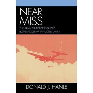 【4周达】Near Miss : The Army Air Forces' Guided Bomb Program in World War II [9780810857766]