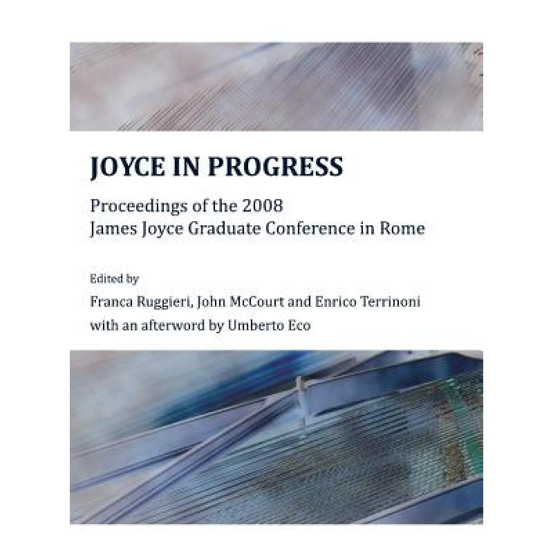 预订 Joyce in Progress: Proceedings of the 2008 James Joyce Graduate Conference in Rome [9781443812351]