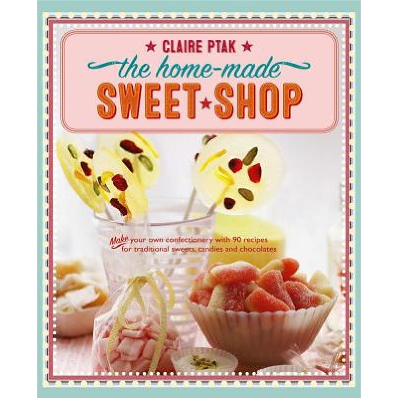 【4周达】The Home-Made Sweet Shop: Make Your Own Confectionery with Over 90 Recipes for Traditional S... [9781780195193]