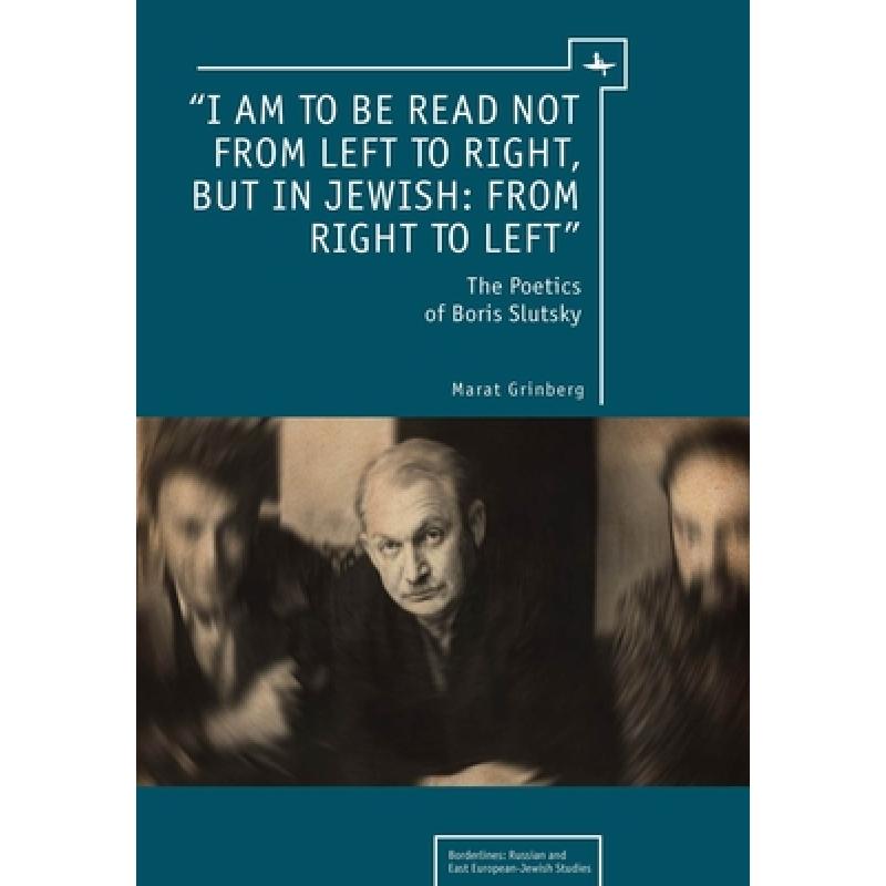 【4周达】I am to be read not from left to right, but in Jewish: from right to left : The Poetics of B... [9781934843734]