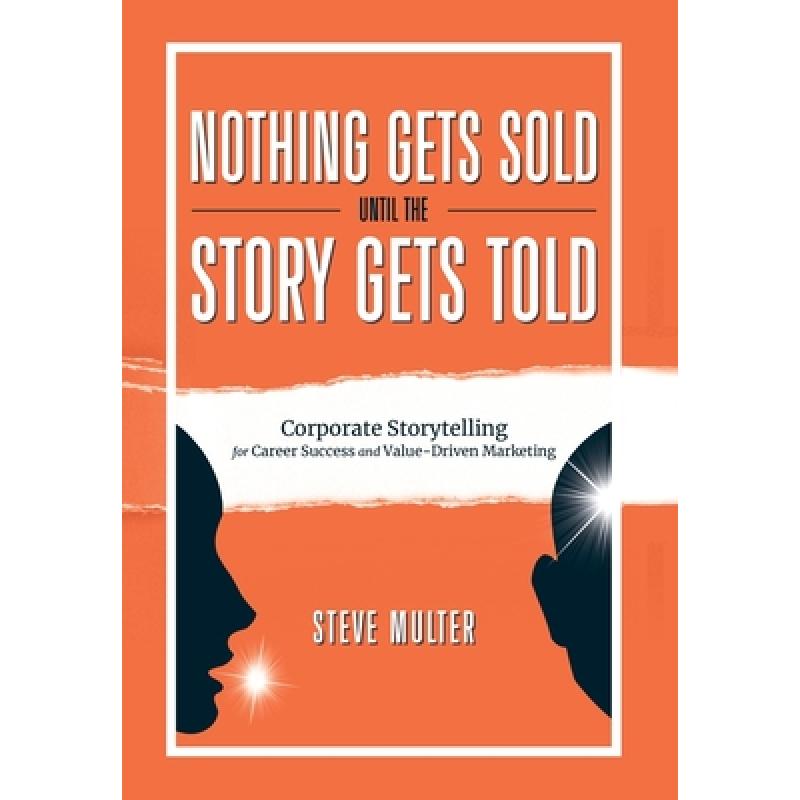 【4周达】Nothing Gets Sold Until the Story Gets Told: Corporate Storytelling for Career Success and V... [9798985770612]