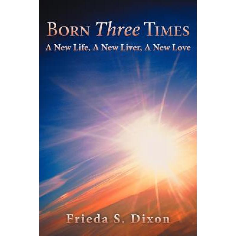 【4周达】Born Three Times: A New Life, a New Liver, a New Love [9781462403875]