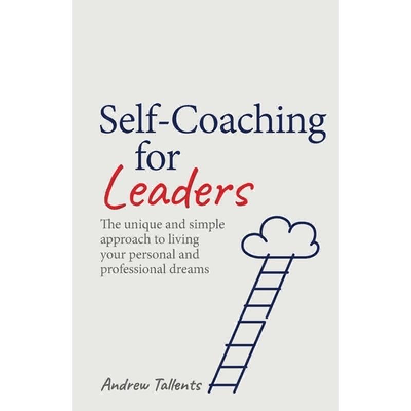 【4周达】Self-Coaching for Leaders: The Unique and Simple Approach to Living Your Personal and Profes... [9781781336564]