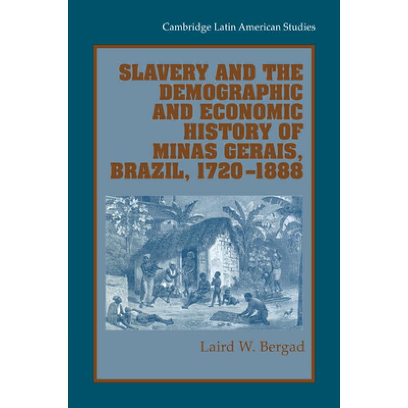 【4周达】Slavery and the Demographic and Economic History of Minas Gerais, Brazil, 1720-1888: - Slave... [9780521028172]
