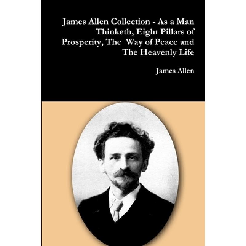 【4周达】James Allen Collection - As a Man Thinketh, Eight Pillars of Prosperity, The  Way of Peace a... [9781365782763]