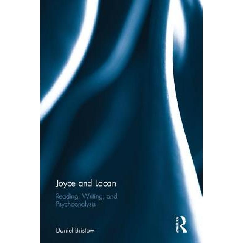 【4周达】Joyce and Lacan : Reading, Writing, and Psychoanalysis [9781138938069]