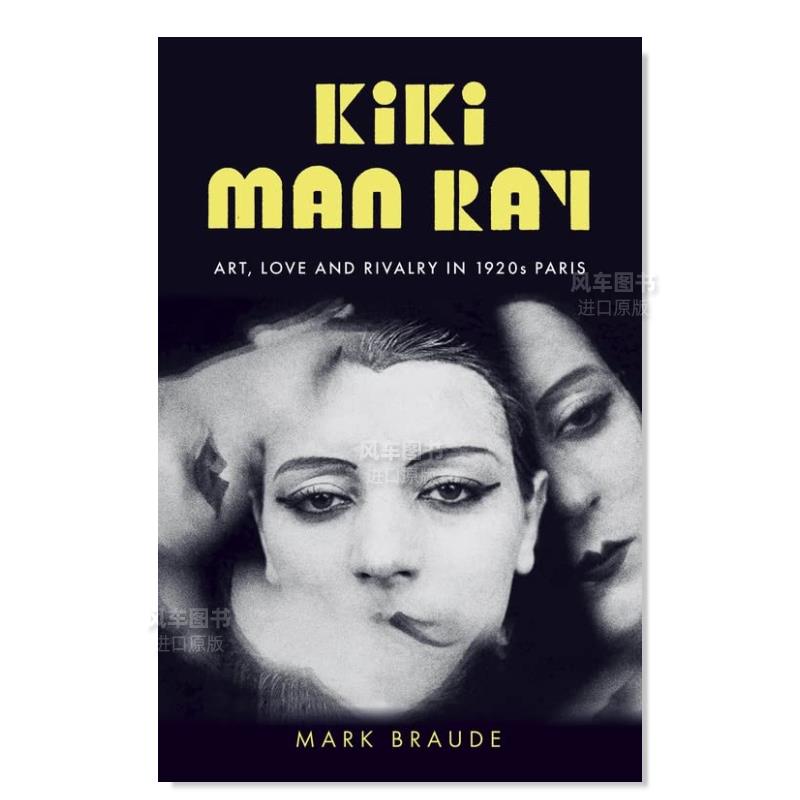 【现货】琪琪·曼·雷：1920年代巴黎的艺术、爱和恩怨英文文学小说精装进口原版外版书籍Kiki Man Ray: Art, Love and Rivalry in