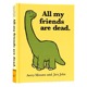 我所有的朋友都死了  英文原版 All My Friends Are Dead幽默图书风格 直击你深藏于心的寂寞 史上很萌很虐心的人气精装小绘本