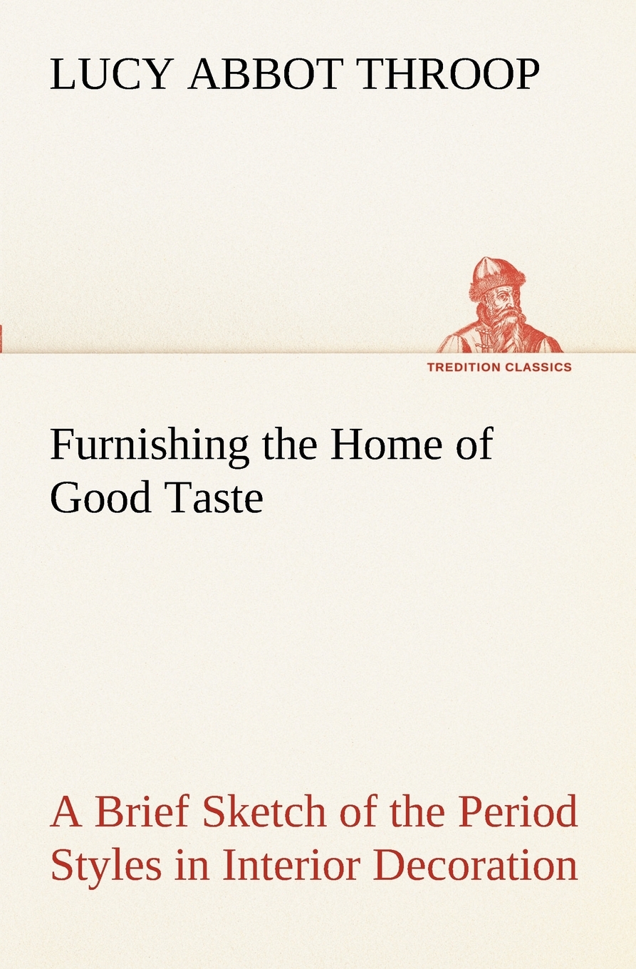 【预售 按需印刷】Furnishing the Home of Good Taste A Brief Sketch of the Period Styles in Interior Decoration with Su