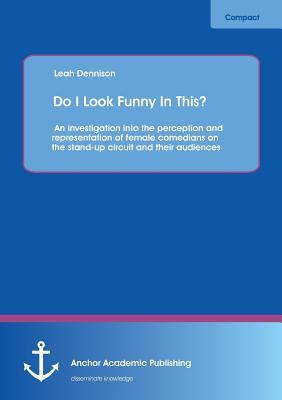 [预订]Do I Look Funny In This? An investigation into the perception and representation of female comedians 9783954893478