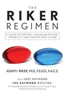 [预订]The Riker Regimen: A Guide to Optimal Human Nutrition, Longevity, and Cancer-Free Living 9798822918627