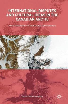 【预订】International Disputes and Cultural Ideas in the Canadian Arctic